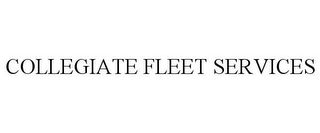 COLLEGIATE FLEET SERVICES