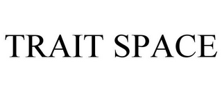 TRAIT SPACE