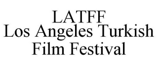 LATFF LOS ANGELES TURKISH FILM FESTIVAL
