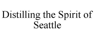 DISTILLING THE SPIRIT OF SEATTLE