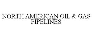 NORTH AMERICAN OIL & GAS PIPELINES