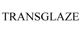 TRANSGLAZE