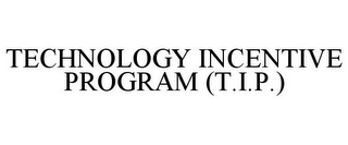TECHNOLOGY INCENTIVE PROGRAM (T.I.P.)