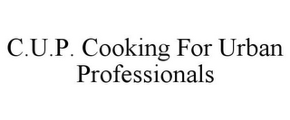 C.U.P. COOKING FOR URBAN PROFESSIONALS