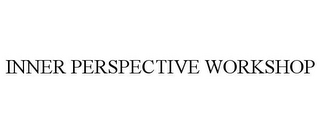 INNER PERSPECTIVE WORKSHOP