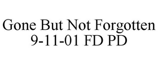 GONE BUT NOT FORGOTTEN 9-11-01 FD PD