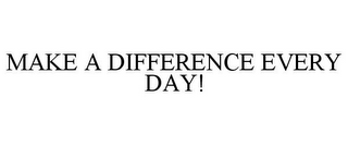 MAKE A DIFFERENCE EVERY DAY!