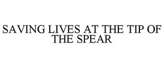 SAVING LIVES AT THE TIP OF THE SPEAR