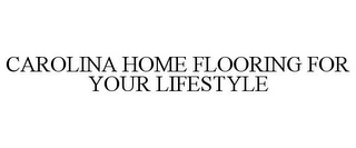 CAROLINA HOME FLOORING FOR YOUR LIFESTYLE