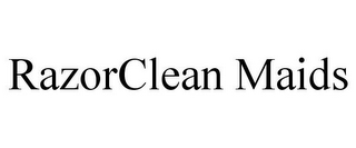 RAZORCLEAN MAIDS