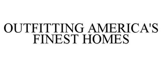 OUTFITTING AMERICA'S FINEST HOMES