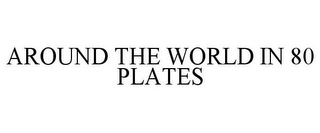 AROUND THE WORLD IN 80 PLATES