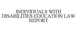 INDIVIDUALS WITH DISABILITIES EDUCATIONLAW REPORT