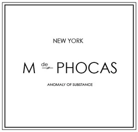 NEW YORK M DE PHOCAS ANOMALY OF SUBSTANCE