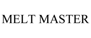 MELT MASTER