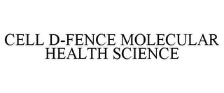 CELL D-FENCE MOLECULAR HEALTH SCIENCE