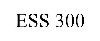 ESS 300