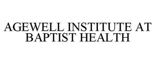 AGEWELL INSTITUTE AT BAPTIST HEALTH