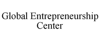 GLOBAL ENTREPRENEURSHIP CENTER