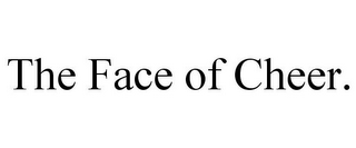 THE FACE OF CHEER.