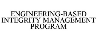 ENGINEERING-BASED INTEGRITY MANAGEMENT PROGRAM