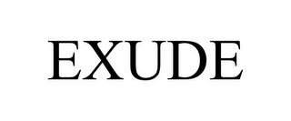 EXUDE