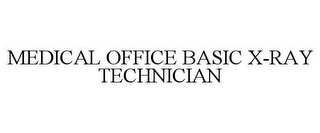 MEDICAL OFFICE BASIC X-RAY TECHNICIAN