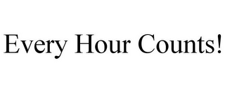 EVERY HOUR COUNTS!