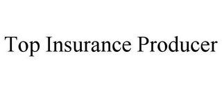 TOP INSURANCE PRODUCER