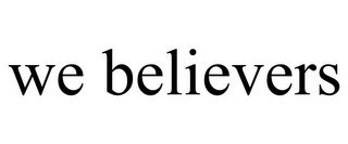 WE BELIEVERS