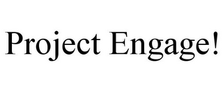 PROJECT ENGAGE!