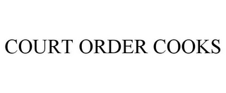 COURT ORDER COOKS