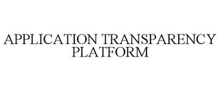 APPLICATION TRANSPARENCY PLATFORM