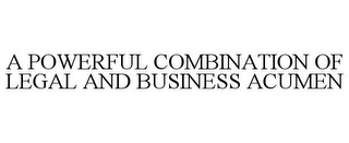 A POWERFUL COMBINATION OF LEGAL AND BUSINESS ACUMEN