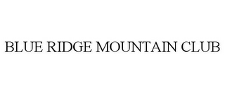 BLUE RIDGE MOUNTAIN CLUB