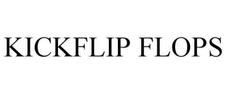 KICKFLIP FLOPS
