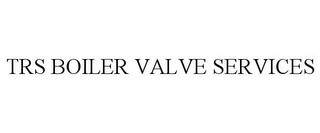 TRS BOILER VALVE SERVICES