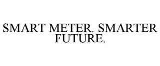 SMART METER. SMARTER FUTURE.