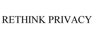 RETHINK PRIVACY