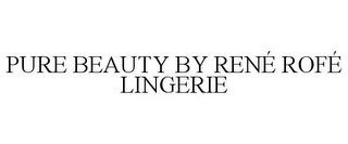 PURE BEAUTY BY RENÉ ROFÉ LINGERIE