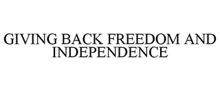 GIVING BACK FREEDOM AND INDEPENDENCE