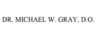 DR. MICHAEL W. GRAY, D.O.