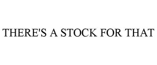 THERE'S A STOCK FOR THAT