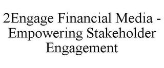 2ENGAGE FINANCIAL MEDIA - EMPOWERING STAKEHOLDER ENGAGEMENT