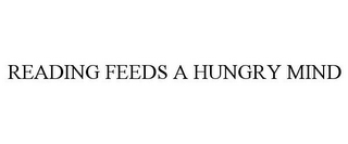 READING FEEDS A HUNGRY MIND