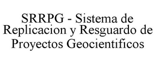 SRRPG - SISTEMA DE REPLICACION Y RESGUARDO DE PROYECTOS GEOCIENTIFICOS