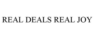 REAL DEALS REAL JOY