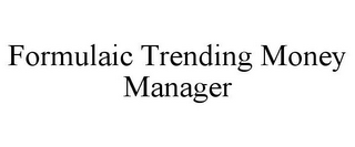 FORMULAIC TRENDING MONEY MANAGER