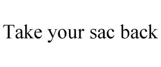 TAKE YOUR SAC BACK