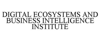 DIGITAL ECOSYSTEMS AND BUSINESS INTELLIGENCE INSTITUTE